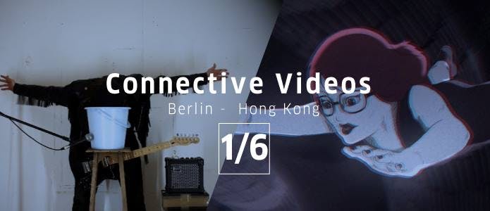 Connective Videos: Berlin - Hong Kong 1/6 錄像連線： 柏林 - 香港 1/6