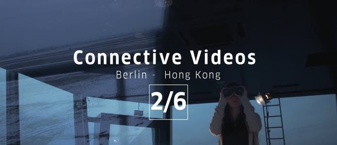 Connective Videos: Berlin - Hong Kong 2/6 錄像連線：柏林 - 香港 2/6