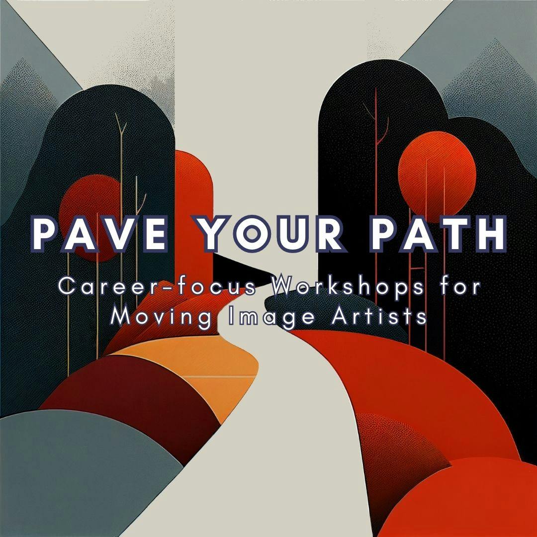 Pave Your Path: Career-focused Workshops for Moving Image Artists PAVE YOUR PATH：流動影像藝術家職業導向工作坊