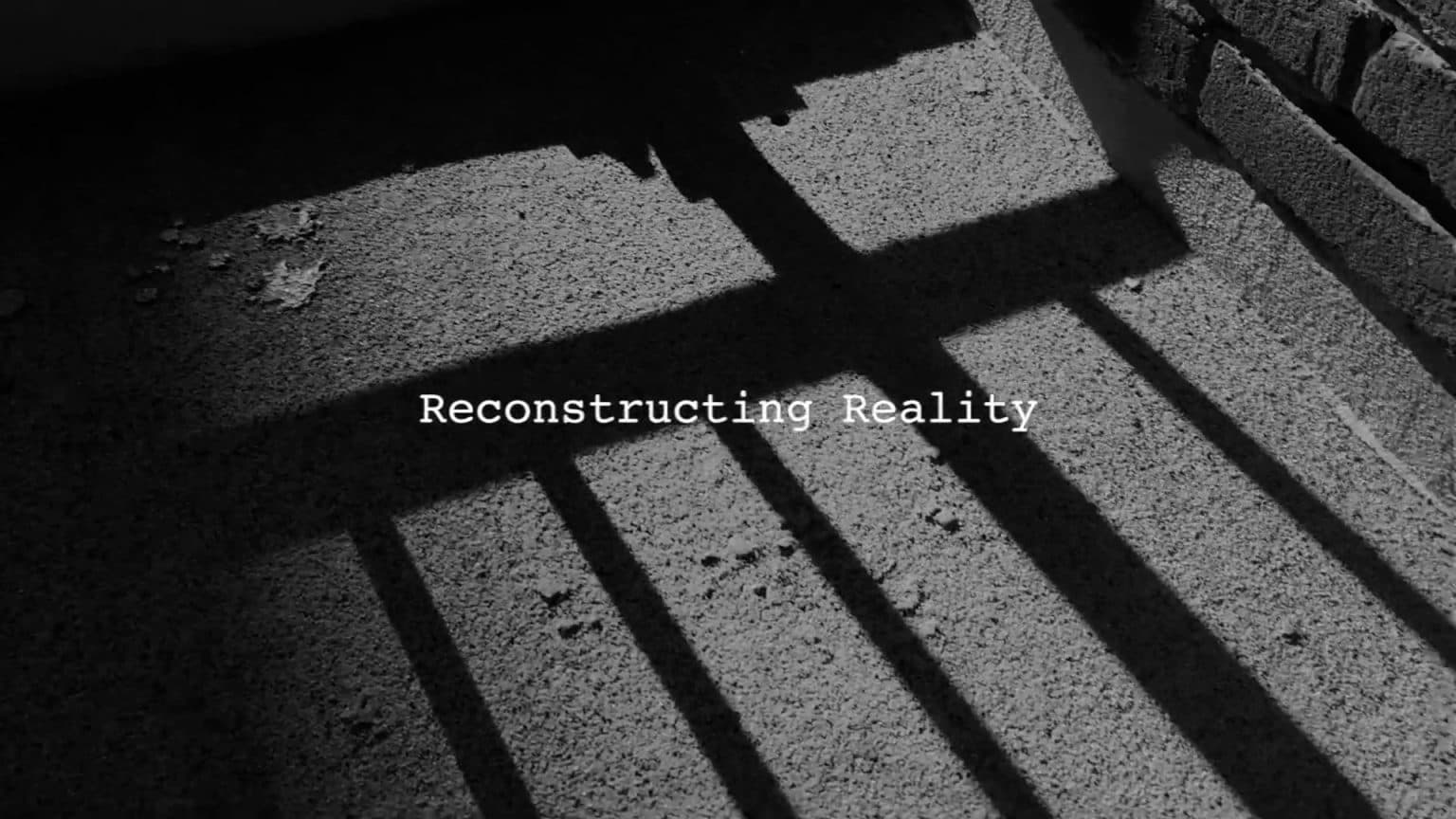 Reconstructing Reality